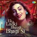 Ek Ladki Bheegi Bhagi Si - Madhubala - Shamshad Begum Song Download